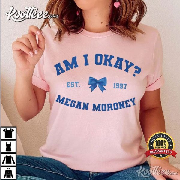 Megan Moroney Am I Okay Est 1997 T-Shirt