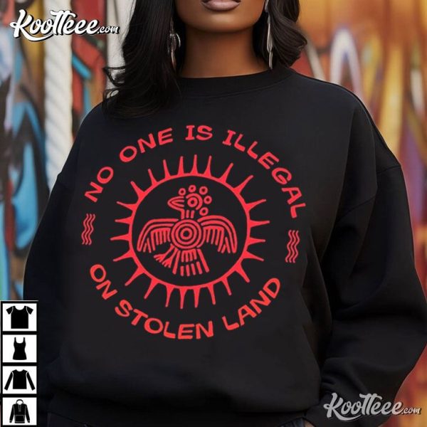 Immigrant No One Is Illegal On Stolen Land Social Justice T-Shirt