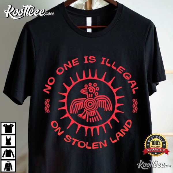 Immigrant No One Is Illegal On Stolen Land Social Justice T-Shirt