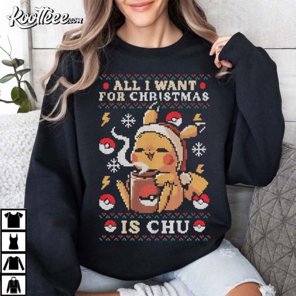 All I Want For Christmas Is Chu Funny Pokemon Christmas T-Shirt