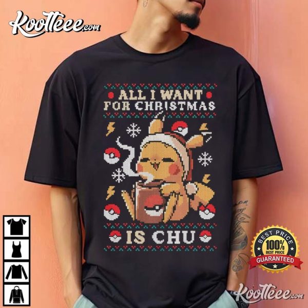 All I Want For Christmas Is Chu Funny Pokemon Christmas T-Shirt