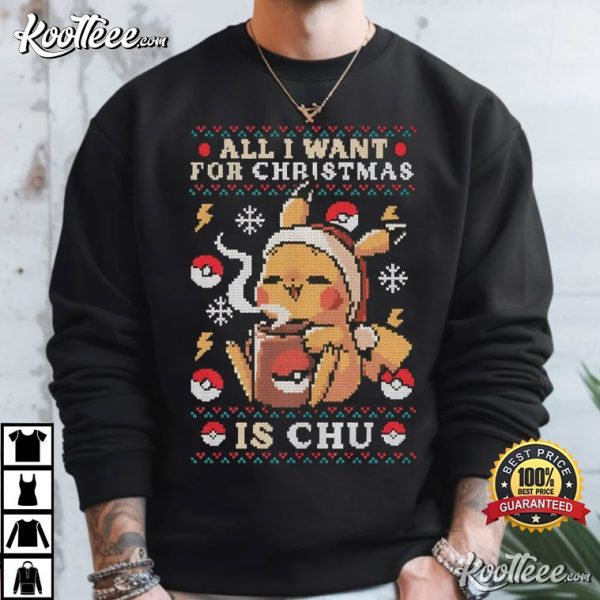 All I Want For Christmas Is Chu Funny Pokemon Christmas T-Shirt