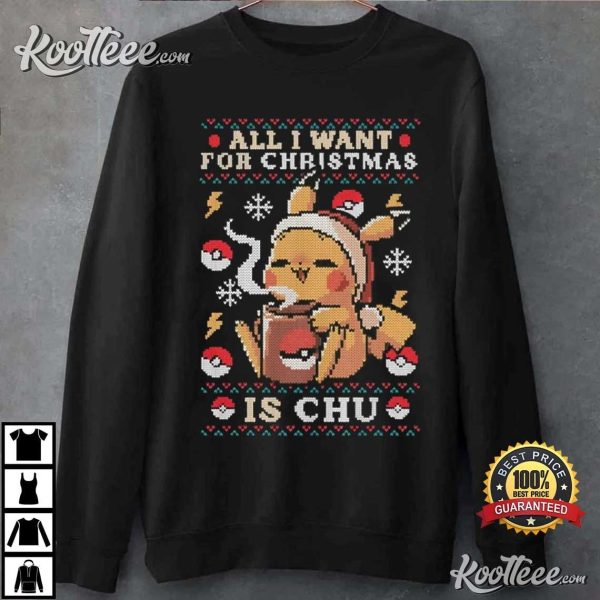 All I Want For Christmas Is Chu Funny Pokemon Christmas T-Shirt