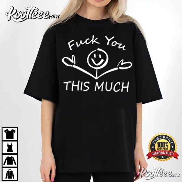 Fuck You This Much Funny Gift For Friend T-Shirt