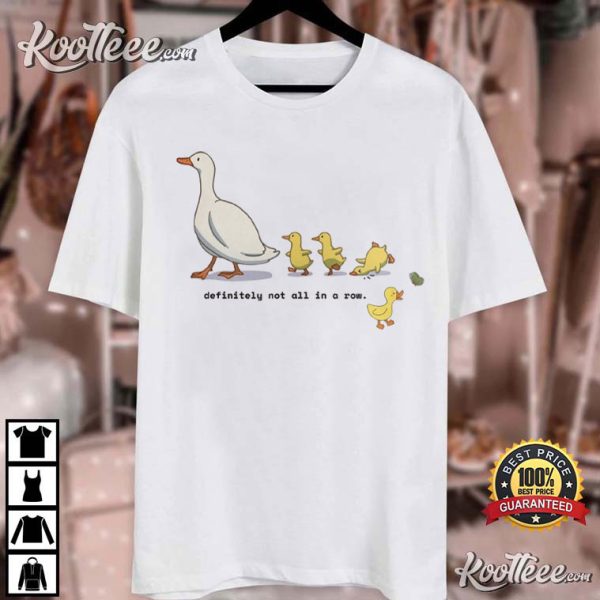 Funny Silly Goose Not All In A Row T-Shirt