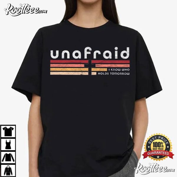 Unafraid I Know Who Holds Tomorrow Bible Verse Christian T-Shirt