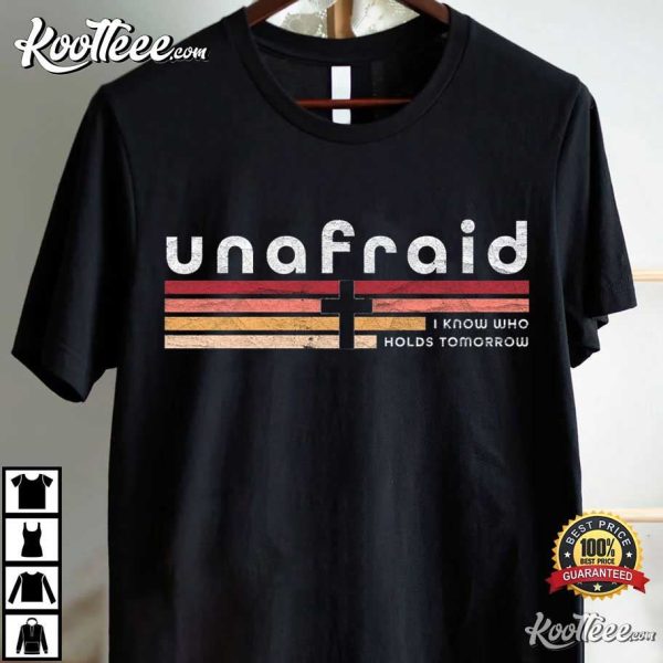 Unafraid I Know Who Holds Tomorrow Bible Verse Christian T-Shirt