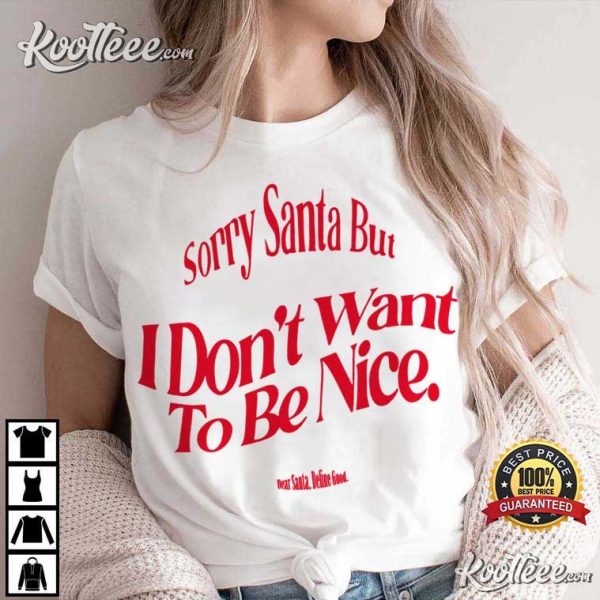 Sorry Santa I Dont Want To Be Nice Christmas T-Shirt