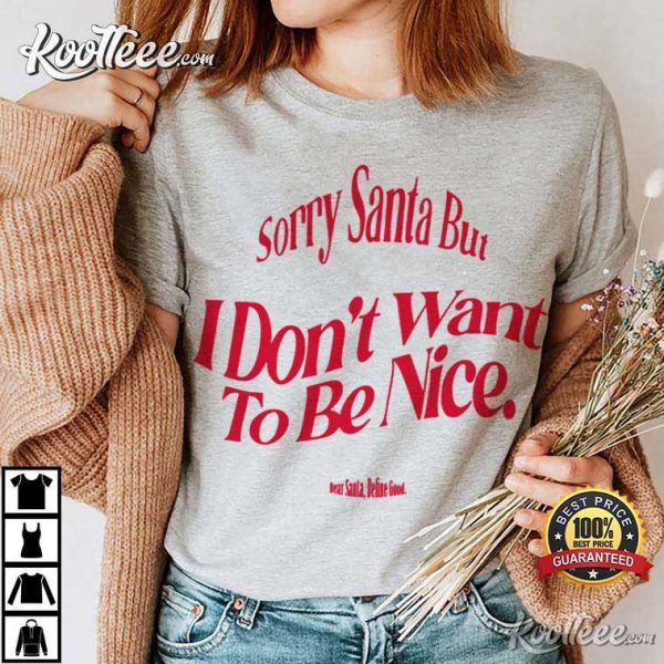 Sorry Santa I Dont Want To Be Nice Christmas T-Shirt