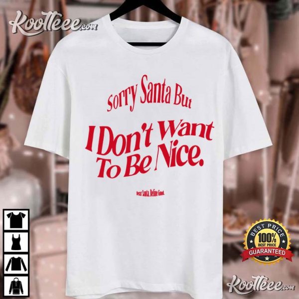 Sorry Santa I Dont Want To Be Nice Christmas T-Shirt