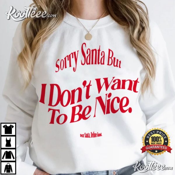 Sorry Santa I Dont Want To Be Nice Christmas T-Shirt