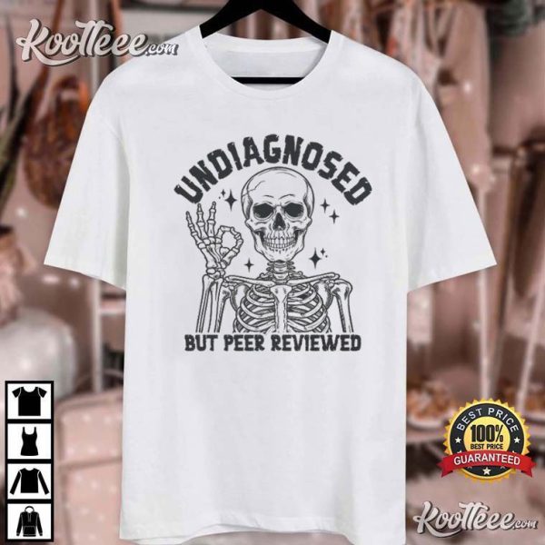 Undiagnosed But Peer Reviewed Funny Skeleton T-Shirt