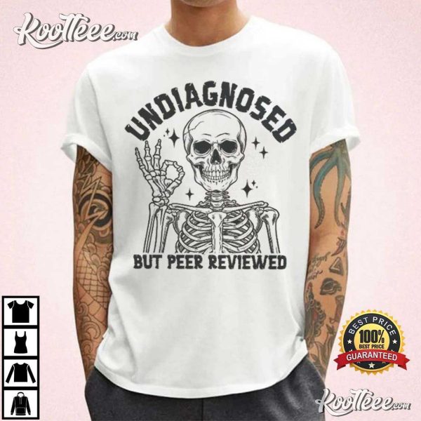 Undiagnosed But Peer Reviewed Funny Skeleton T-Shirt