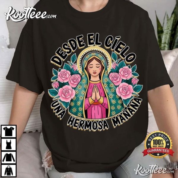 Our Lady of Guadalupe Desde El Cielo Una Hermosa Manana T-Shirt