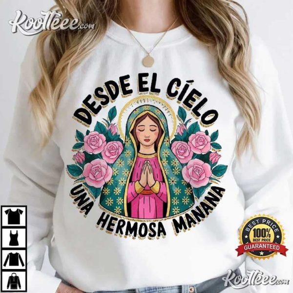 Our Lady of Guadalupe Desde El Cielo Una Hermosa Manana T-Shirt