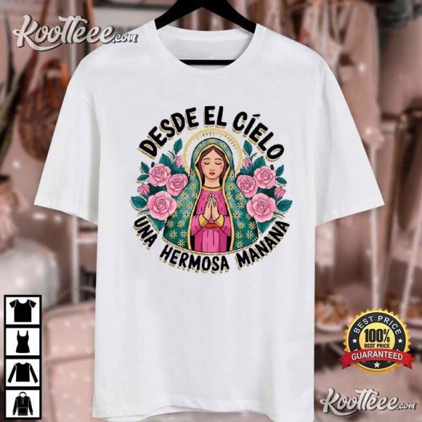 Our Lady of Guadalupe Desde El Cielo Una Hermosa Manana T-Shirt