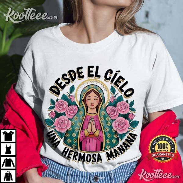 Our Lady of Guadalupe Desde El Cielo Una Hermosa Manana T-Shirt