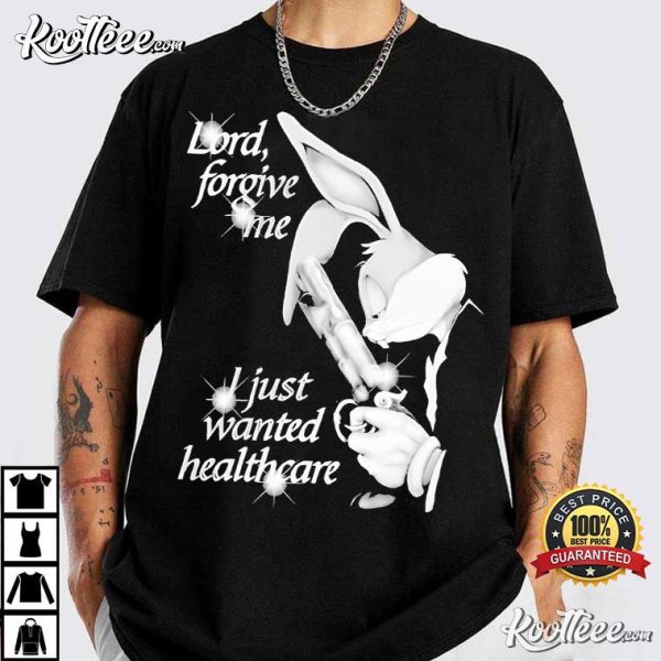 Bugs Bunny Lord Forgive Me I Just Wanted Healthcare T-Shirt