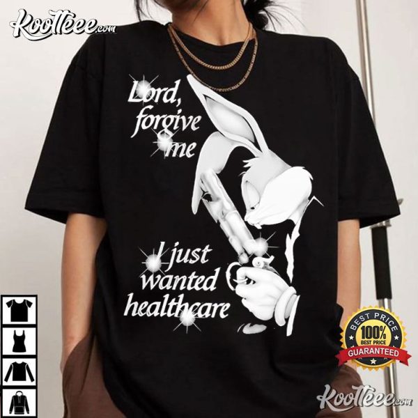 Bugs Bunny Lord Forgive Me I Just Wanted Healthcare T-Shirt