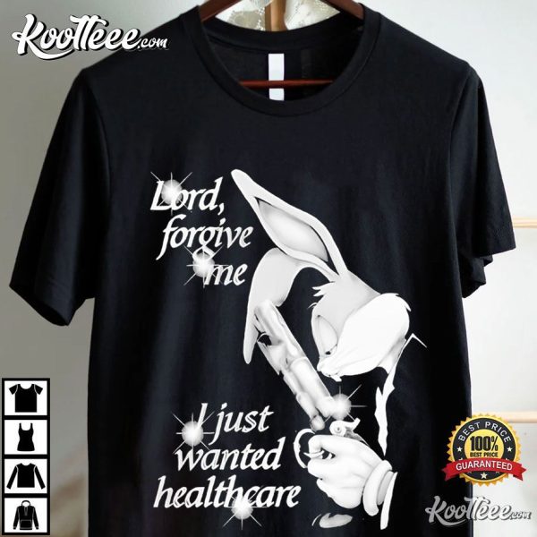 Bugs Bunny Lord Forgive Me I Just Wanted Healthcare T-Shirt