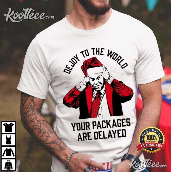 Dejoy To The World Your Packages Are Delayed T-Shirt