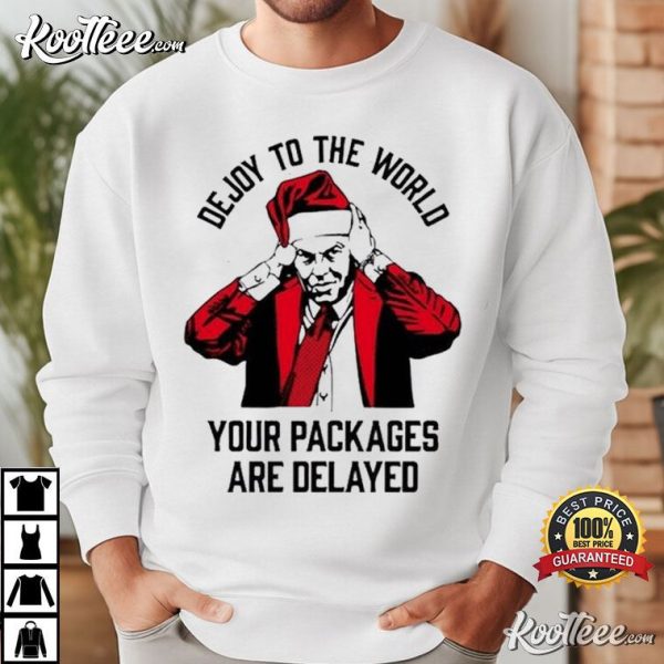 Dejoy To The World Your Packages Are Delayed T-Shirt