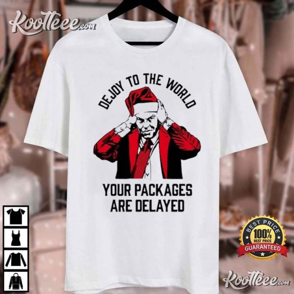 Dejoy To The World Your Packages Are Delayed T-Shirt