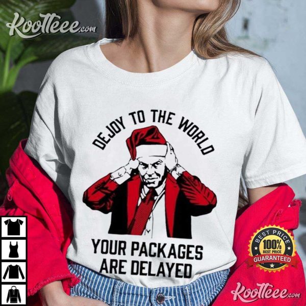 Dejoy To The World Your Packages Are Delayed T-Shirt