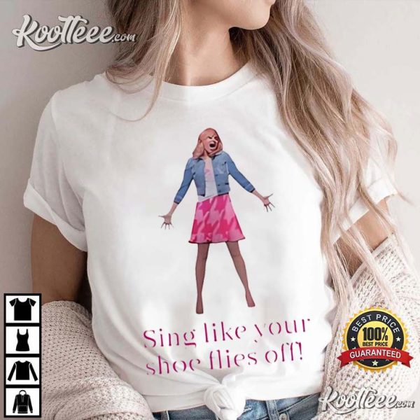 Legally Blonde Sing Like Your Shoe Flies Off T-Shirt