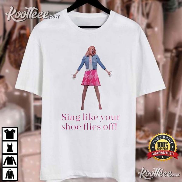 Legally Blonde Sing Like Your Shoe Flies Off T-Shirt