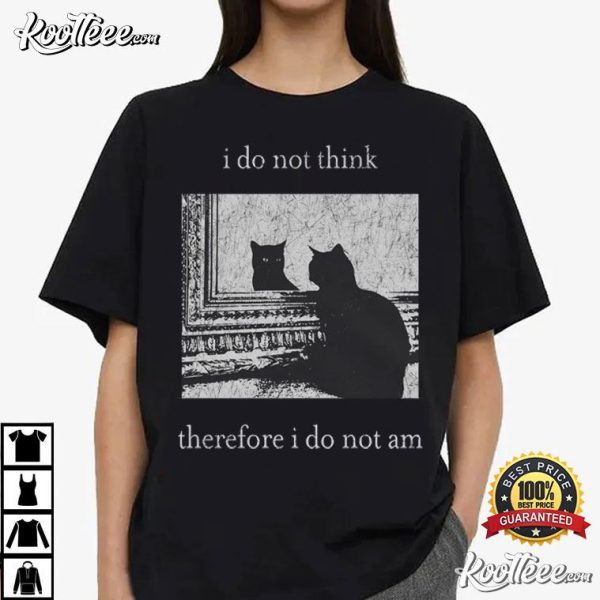 Black Cat I Do Not Think Therefore I Do Not Am T-Shirt