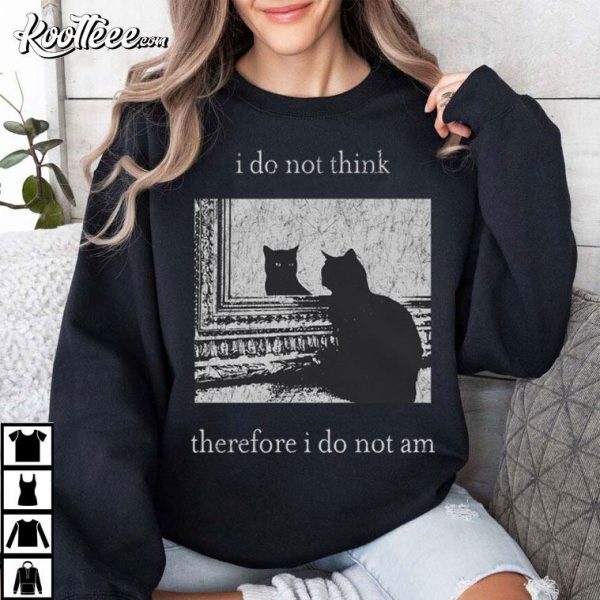 Black Cat I Do Not Think Therefore I Do Not Am T-Shirt