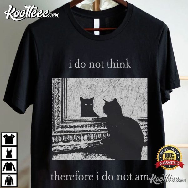 Black Cat I Do Not Think Therefore I Do Not Am T-Shirt