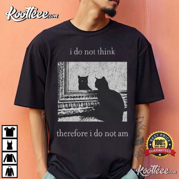 Black Cat I Do Not Think Therefore I Do Not Am T-Shirt