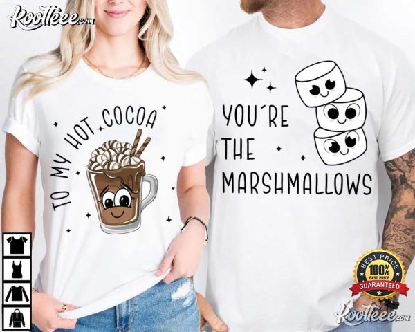 You’re The Marshmallows To My Hot Cocoa Couples Shirts