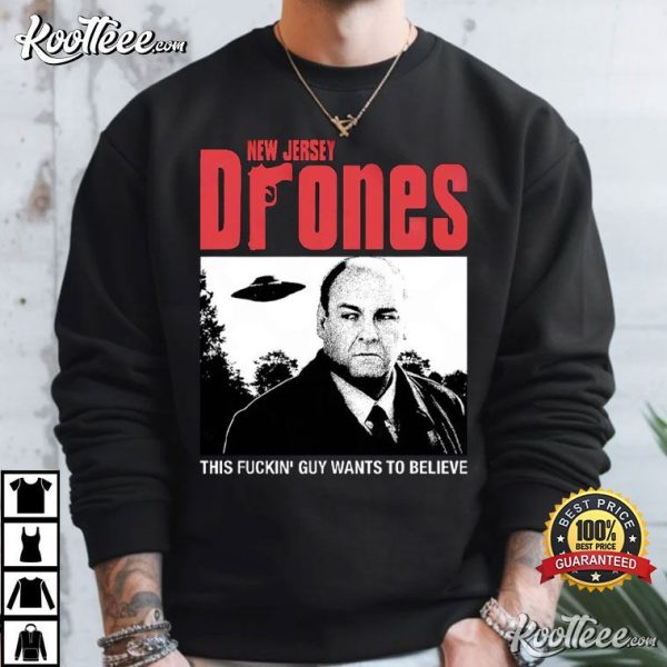 Tony Soprano New Jersey Drones This Fuckin’ Guy Wants To Believe T-Shirt