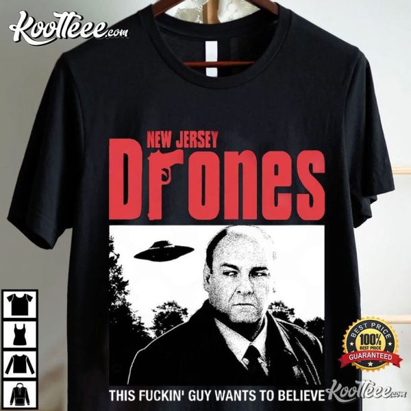 Tony Soprano New Jersey Drones This Fuckin’ Guy Wants To Believe T-Shirt