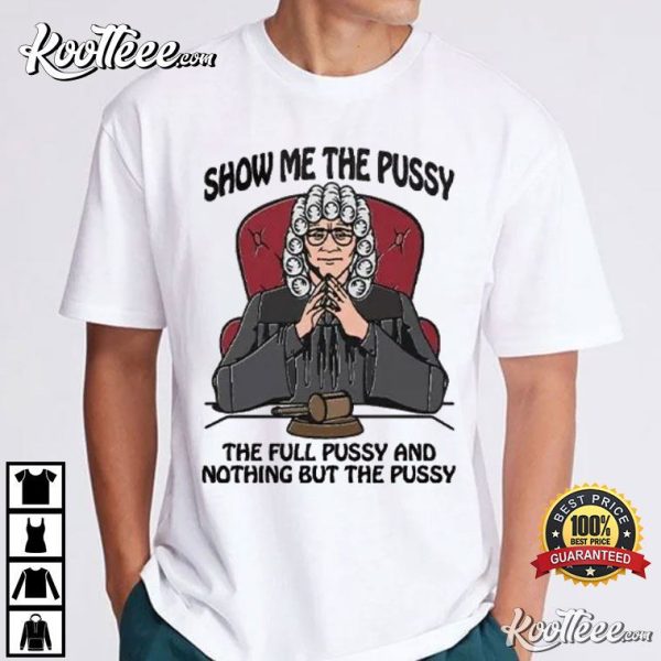 Show Me The Pussy And Nothing But The Pussy T-Shirt