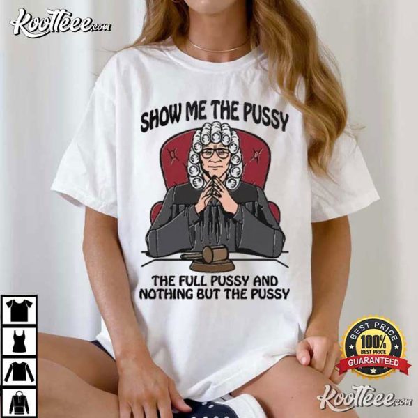 Show Me The Pussy And Nothing But The Pussy T-Shirt