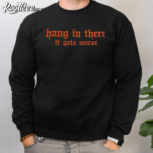 Hang In There It Gets Worse Embroidered Sweatshirt