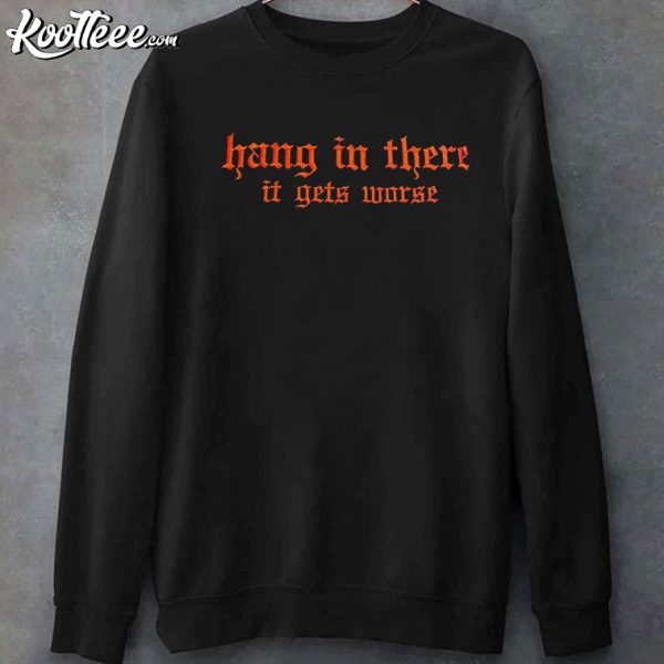 Hang In There It Gets Worse Embroidered Sweatshirt