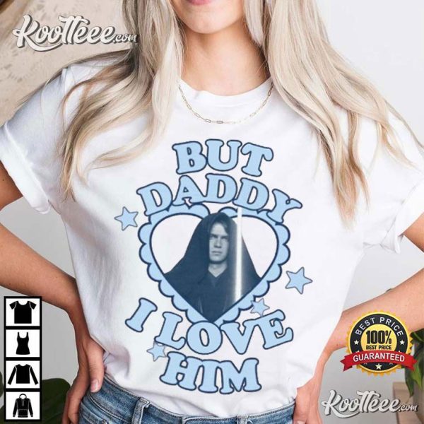 Hayden Christensen Anakin But Daddy I Love Him T-Shirt