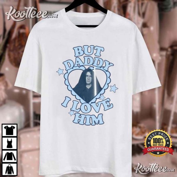 Hayden Christensen Anakin But Daddy I Love Him T-Shirt