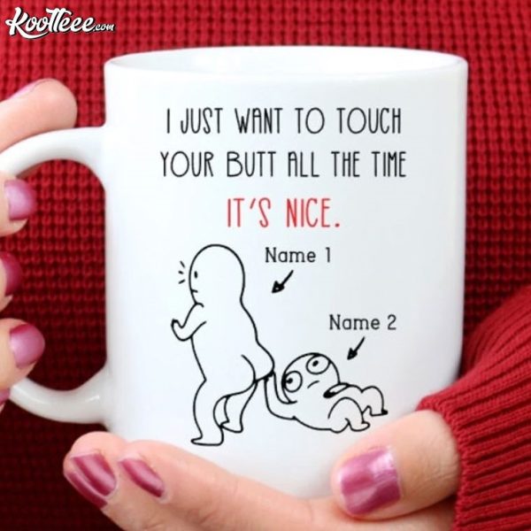 I Just Want To Touch Your Butt Custom Couples Gift Mug