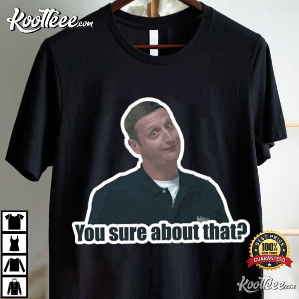 Tim Robinson You Sure About That I Think You Should Leave T-Shirt