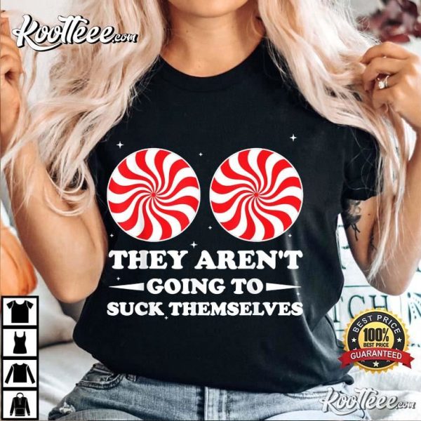 They Aren’t Going To Suck Themselves Funny Christmas T-Shirt