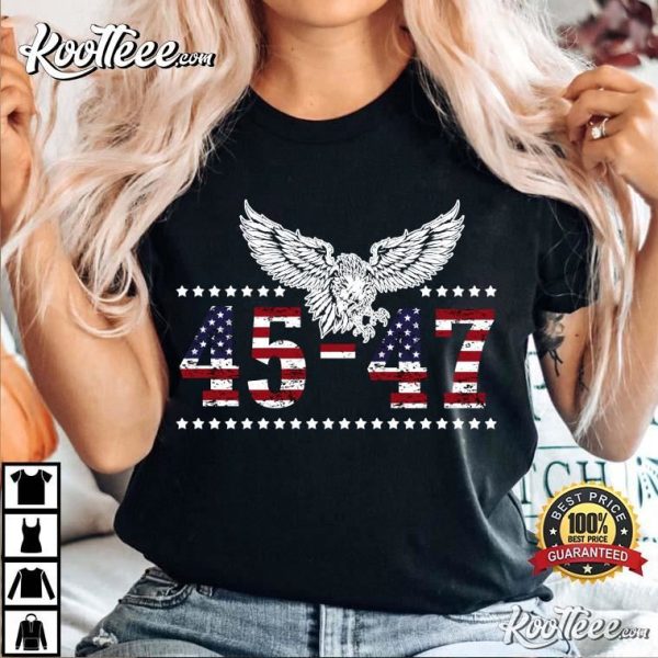 Trump 2024 President 45 And 47 Eagle US Flag T-Shirt