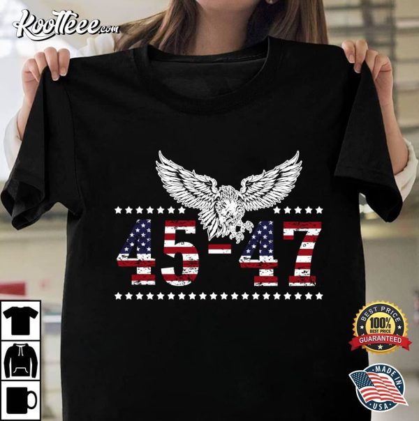 Trump 2024 President 45 And 47 Eagle US Flag T-Shirt