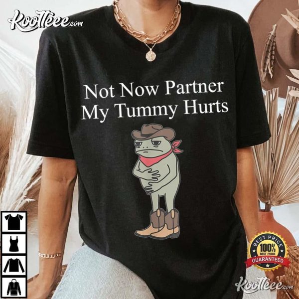 Not Now Partner My Tummy Hurts Cowboy Frog T-Shirt