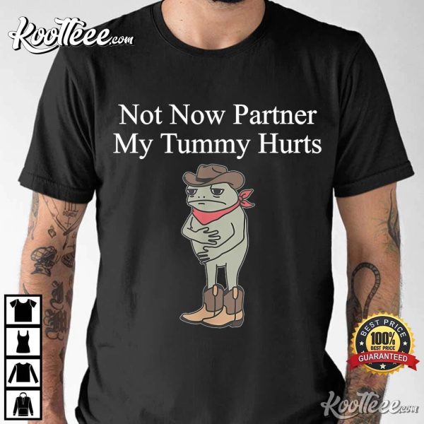 Not Now Partner My Tummy Hurts Cowboy Frog T-Shirt